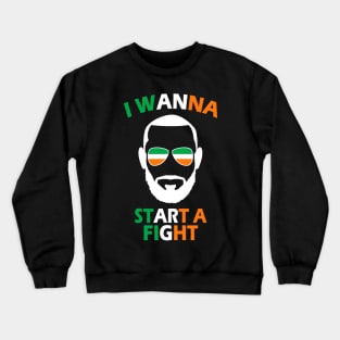 I Wanna Start A Fight Irish Pride Boxing MMA Fighting Gift Crewneck Sweatshirt
